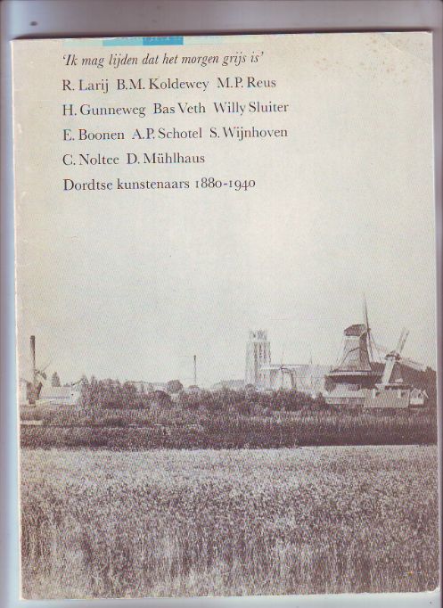 'Ik mag lijden dat het morgen grijs is' Dordtse kunstenaars 1880-1940